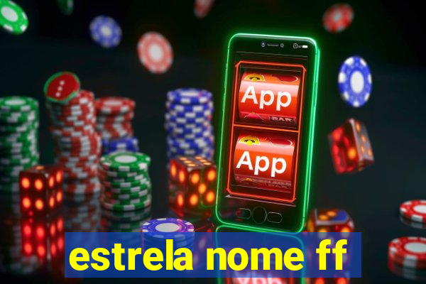 estrela nome ff